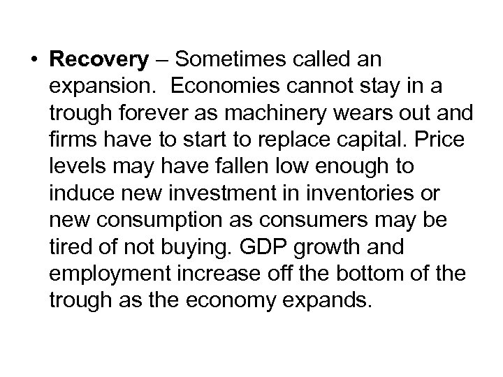  • Recovery – Sometimes called an expansion. Economies cannot stay in a trough