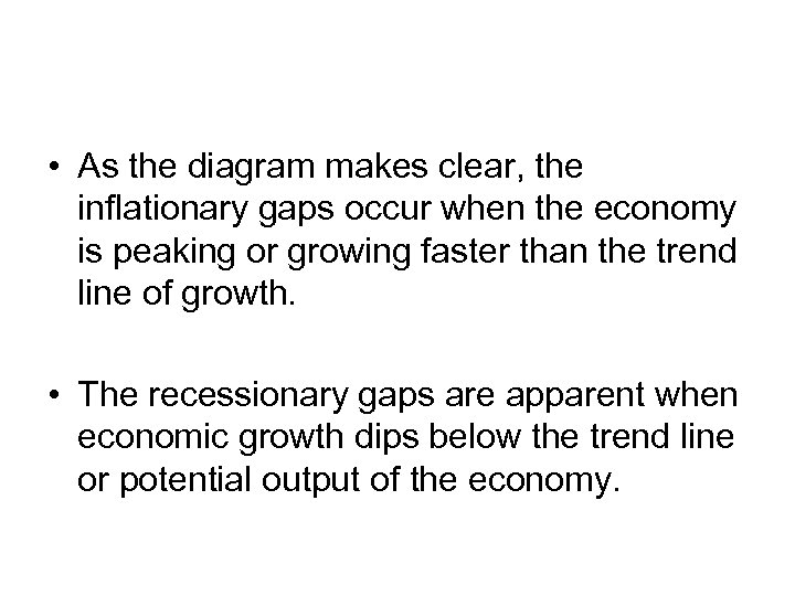  • As the diagram makes clear, the inflationary gaps occur when the economy