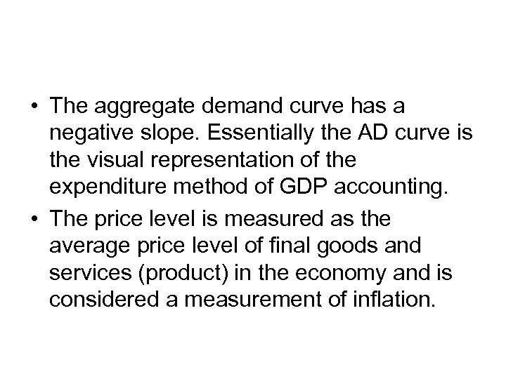 • The aggregate demand curve has a negative slope. Essentially the AD curve