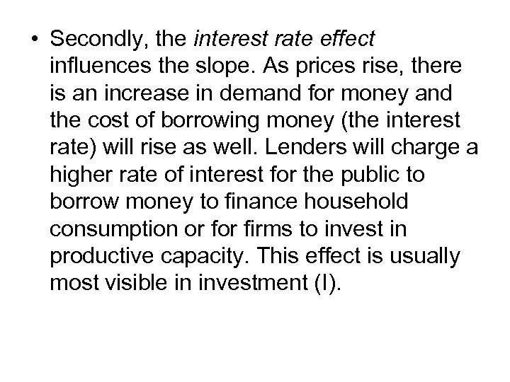  • Secondly, the interest rate effect influences the slope. As prices rise, there