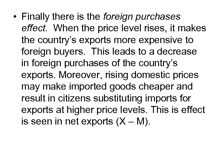  • Finally there is the foreign purchases effect. When the price level rises,