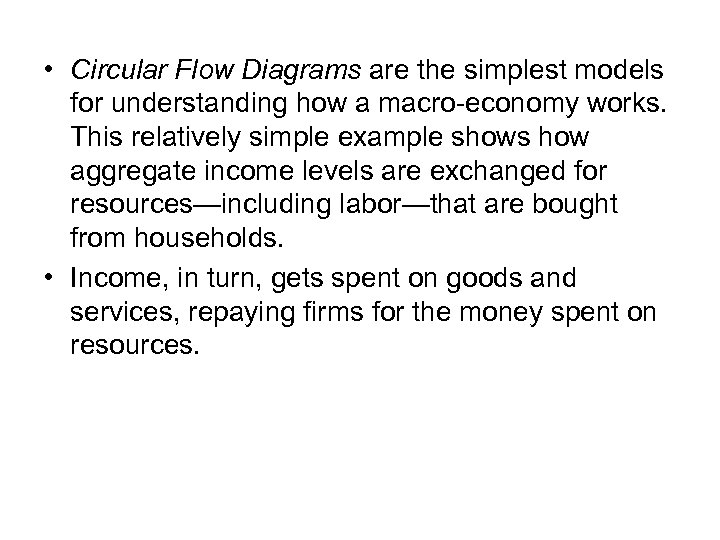  • Circular Flow Diagrams are the simplest models for understanding how a macro-economy