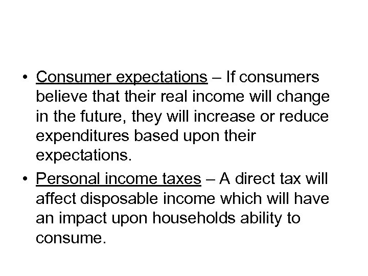  • Consumer expectations – If consumers believe that their real income will change
