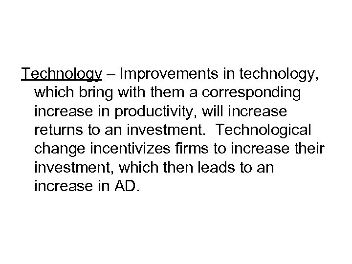 Technology – Improvements in technology, which bring with them a corresponding increase in productivity,