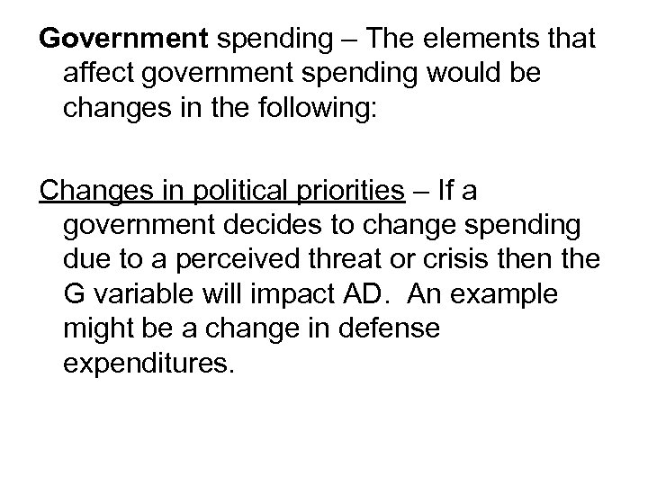 Government spending – The elements that affect government spending would be changes in the