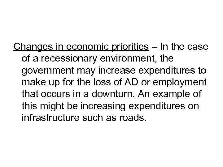 Changes in economic priorities – In the case of a recessionary environment, the government