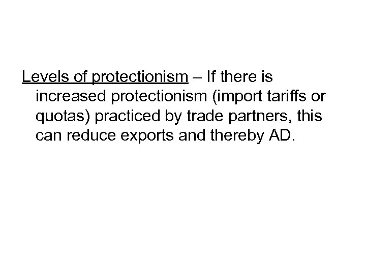 Levels of protectionism – If there is increased protectionism (import tariffs or quotas) practiced