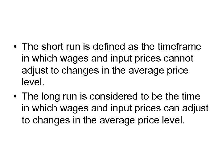  • The short run is defined as the timeframe in which wages and