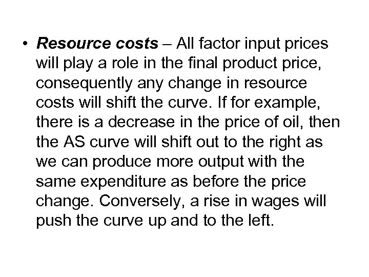  • Resource costs – All factor input prices will play a role in