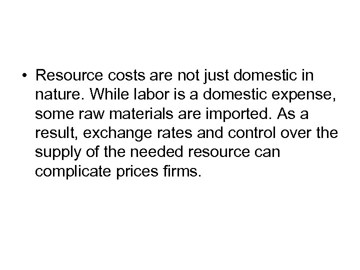  • Resource costs are not just domestic in nature. While labor is a