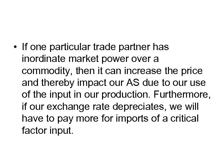  • If one particular trade partner has inordinate market power over a commodity,
