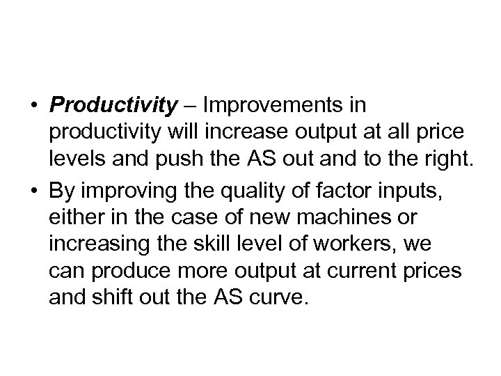  • Productivity – Improvements in productivity will increase output at all price levels
