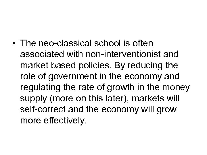  • The neo-classical school is often associated with non-interventionist and market based policies.