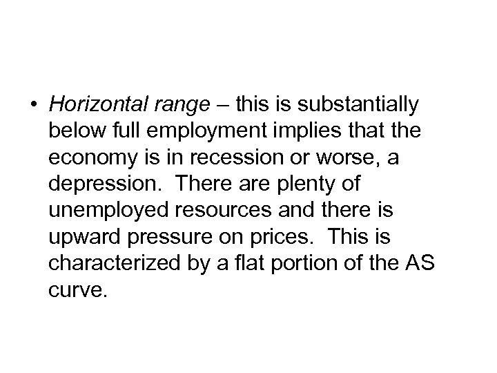  • Horizontal range – this is substantially below full employment implies that the