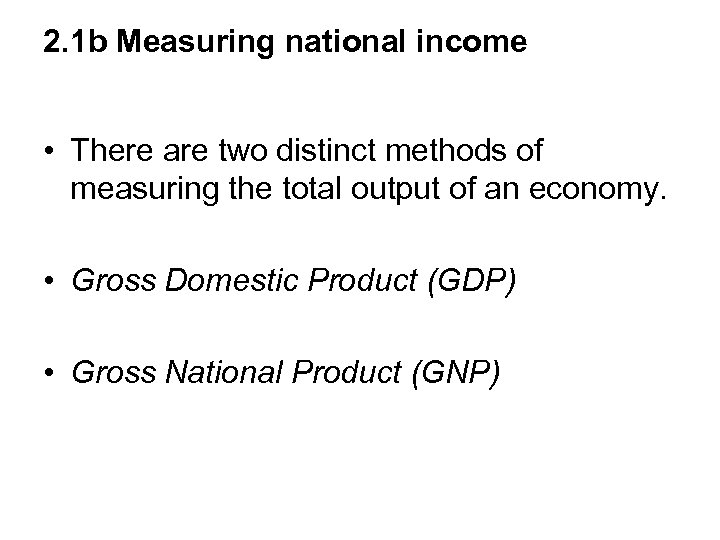 2. 1 b Measuring national income • There are two distinct methods of measuring