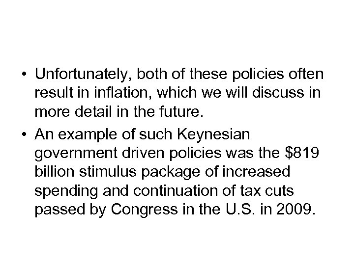  • Unfortunately, both of these policies often result in inflation, which we will