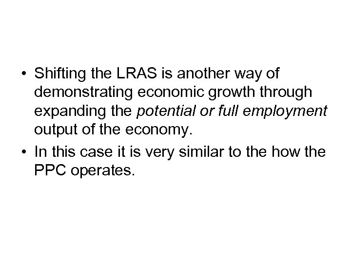  • Shifting the LRAS is another way of demonstrating economic growth through expanding