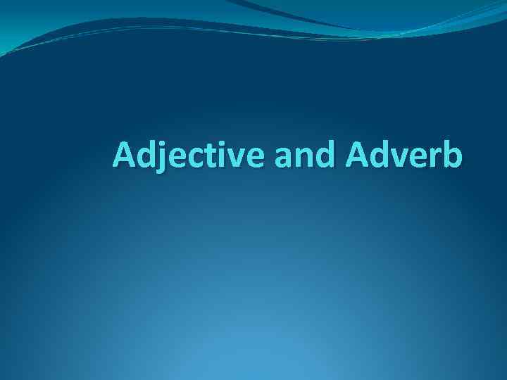 Adjective and Adverb 