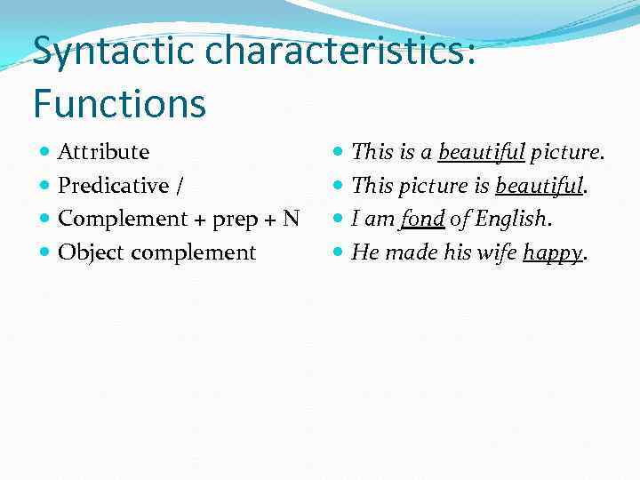 Syntactic characteristics: Functions Attribute Predicative / Complement + prep + N Object complement This