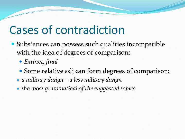 Cases of contradiction Substances can possess such qualities incompatible with the idea of degrees