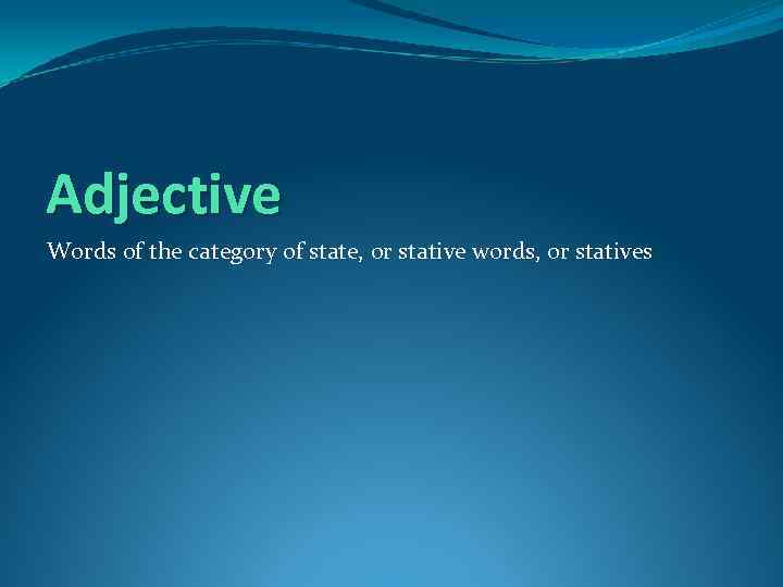 Adjective Words of the category of state, or stative words, or statives 