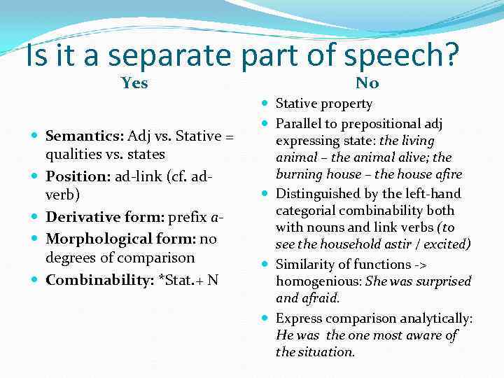 Is it a separate part of speech? Yes Semantics: Adj vs. Stative = qualities
