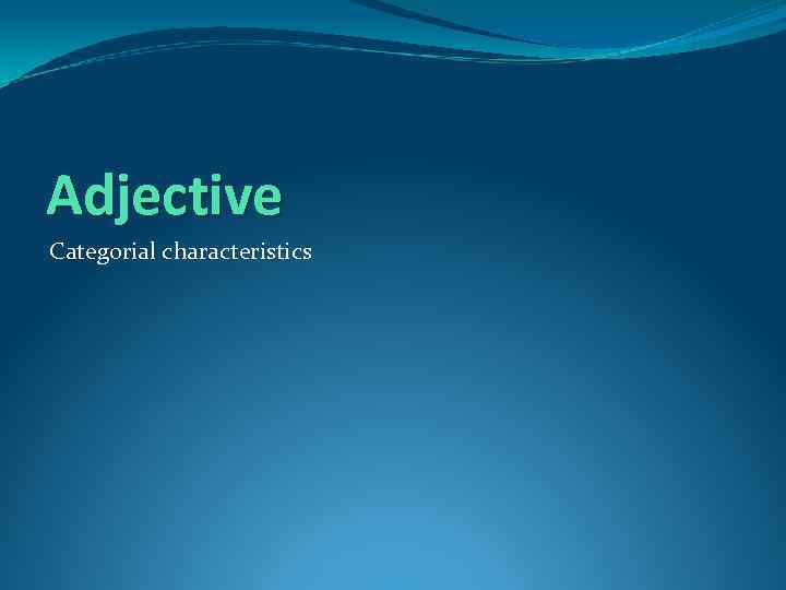 Adjective Categorial characteristics 