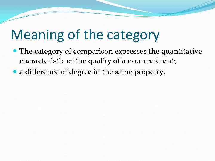 Meaning of the category The category of comparison expresses the quantitative characteristic of the