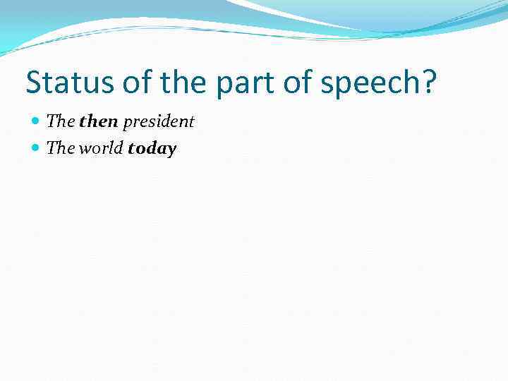 Status of the part of speech? The then president The world today 