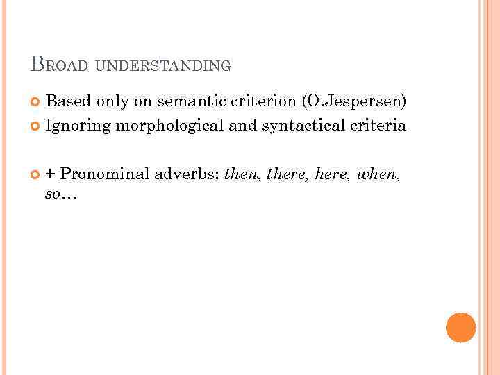 BROAD UNDERSTANDING Based only on semantic criterion (O. Jespersen) Ignoring morphological and syntactical criteria
