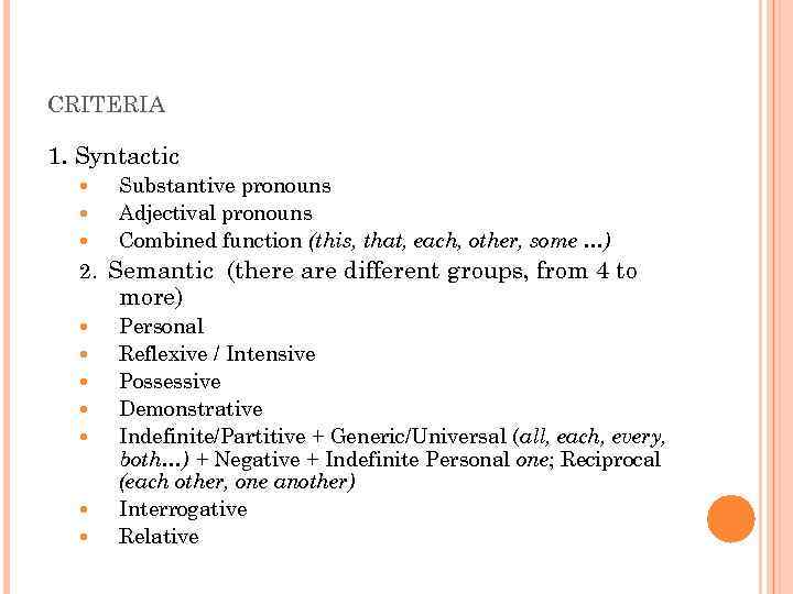 CRITERIA 1. Syntactic Substantive pronouns Adjectival pronouns Combined function (this, that, each, other, some