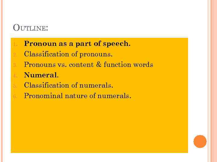 OUTLINE: 1. 2. 3. 4. 5. 6. Pronoun as a part of speech. Classification