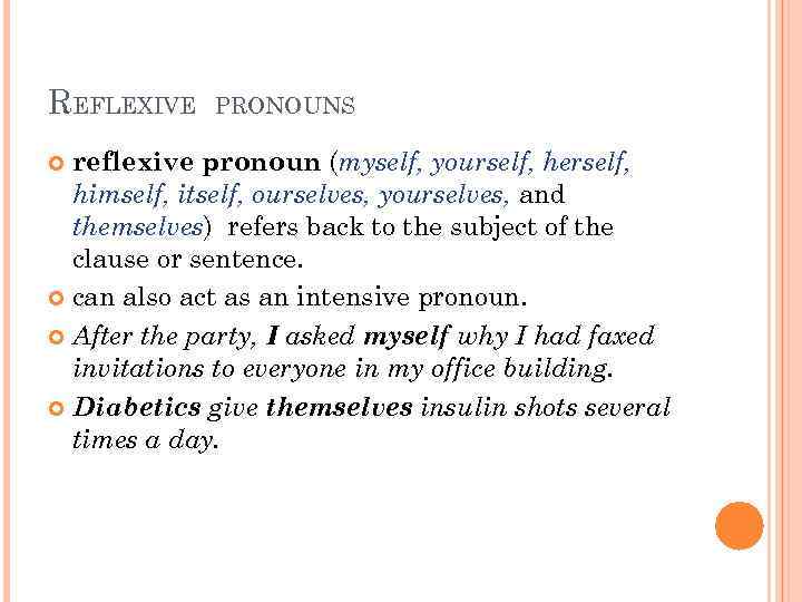 REFLEXIVE PRONOUNS reflexive pronoun (myself, yourself, herself, himself, itself, ourselves, yourselves, and themselves) refers