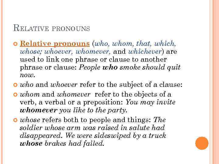 RELATIVE PRONOUNS Relative pronouns (who, whom, that, which, whose; whoever, whomever, and whichever) are
