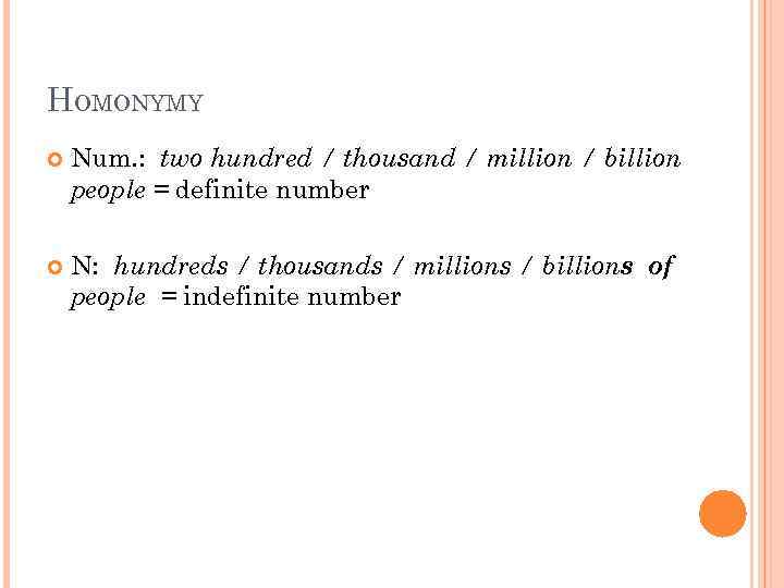HOMONYMY Num. : two hundred / thousand / million / billion people = definite