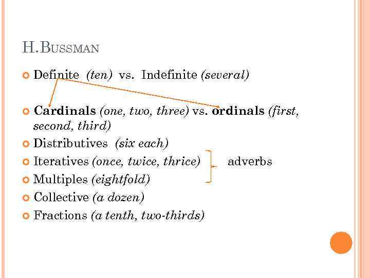 H. BUSSMAN Definite (ten) vs. Indefinite (several) Cardinals (one, two, three) vs. ordinals (first,