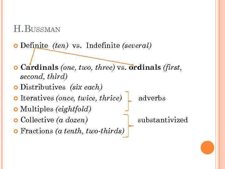 H. BUSSMAN Definite (ten) vs. Indefinite (several) Cardinals (one, two, three) vs. ordinals (first,