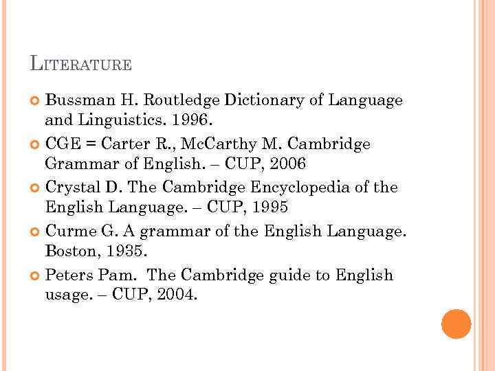 LITERATURE Bussman H. Routledge Dictionary of Language and Linguistics. 1996. CGE = Carter R.