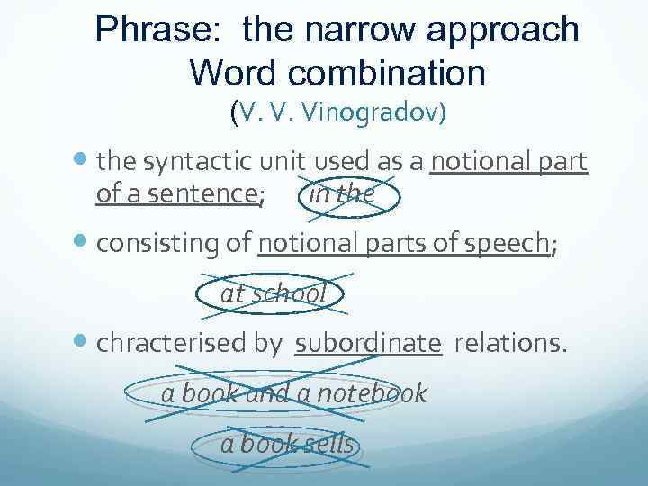 Phrase: the narrow approach Word combination (V. V. Vinogradov) the syntactic unit used as