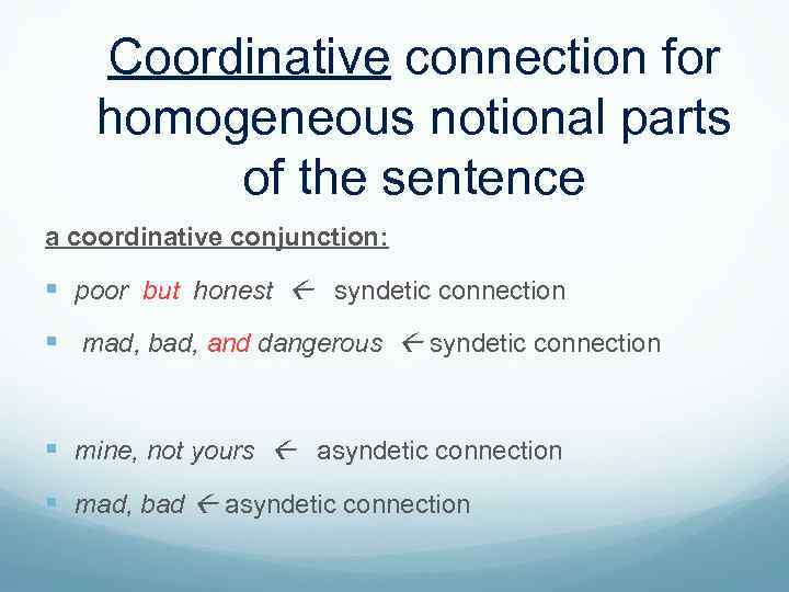 Coordinative connection for homogeneous notional parts of the sentence a coordinative conjunction: poor but