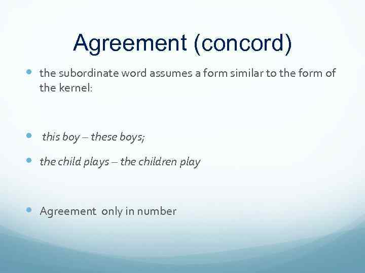 Agreement (concord) the subordinate word assumes a form similar to the form of the