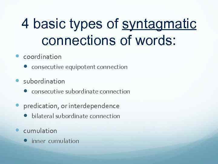 4 basic types of syntagmatic connections of words: coordination consecutive equipotent connection subordination consecutive