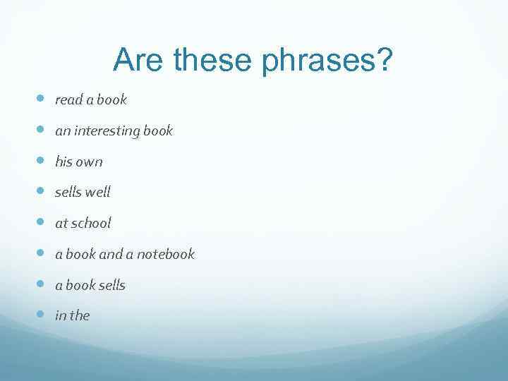 Are these phrases? read a book an interesting book his own sells well at