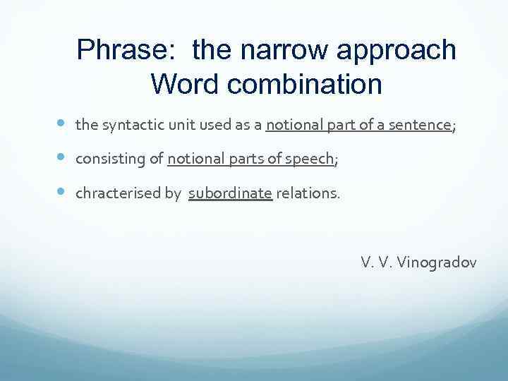 Phrase: the narrow approach Word combination the syntactic unit used as a notional part