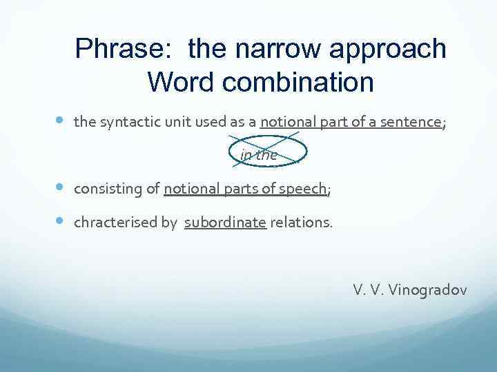 Phrase: the narrow approach Word combination the syntactic unit used as a notional part