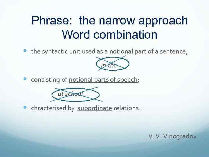 Phrase: the narrow approach Word combination the syntactic unit used as a notional part