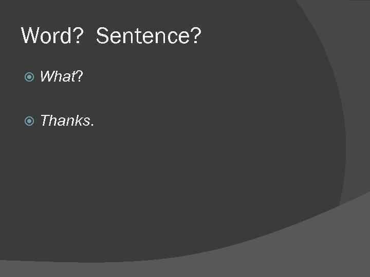 Word? Sentence? What? Thanks. 