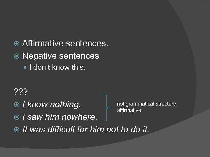 Affirmative sentences. Negative sentences I don’t know this. ? ? ? not grammatical structure: