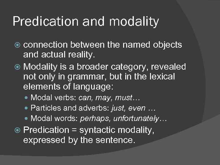 Predication and modality connection between the named objects and actual reality. Modality is a