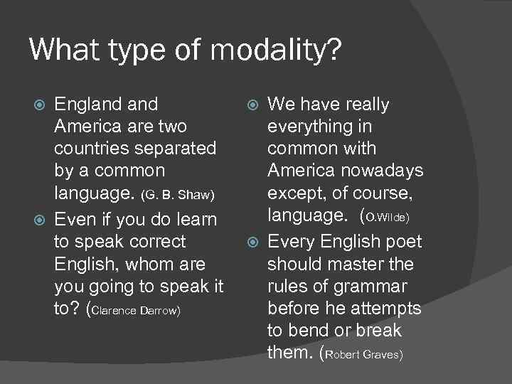 What type of modality? England America are two countries separated by a common language.